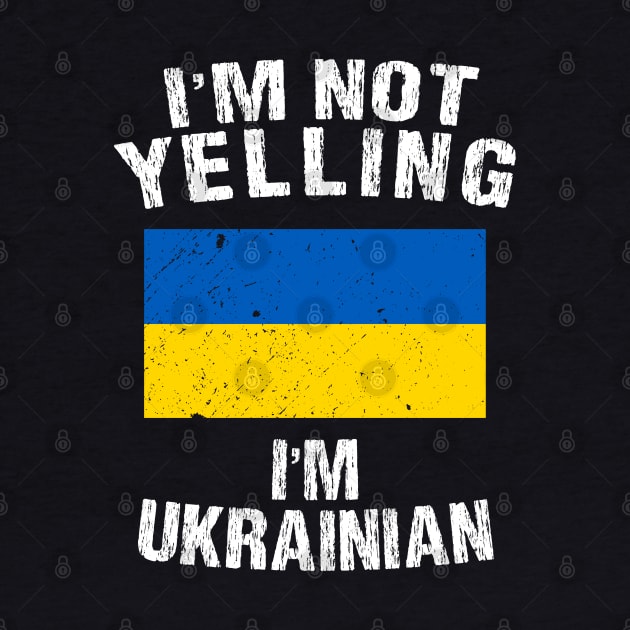 I'm Not Yelling I'm Ukrainian by TShirtWaffle1